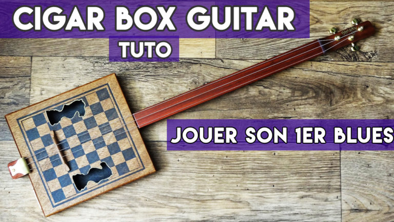 Cigar Box Guitar Tuto – Jouer son Premier Blues ( Cigar Box 3 cordes )